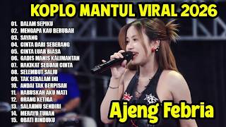 DALAM SEPIKU, MENGAPA KAU BERUBAH - AJENG FEBRIA - FULL ALBUM DANGDUT KOPLO VIRAL TERBARU 2026