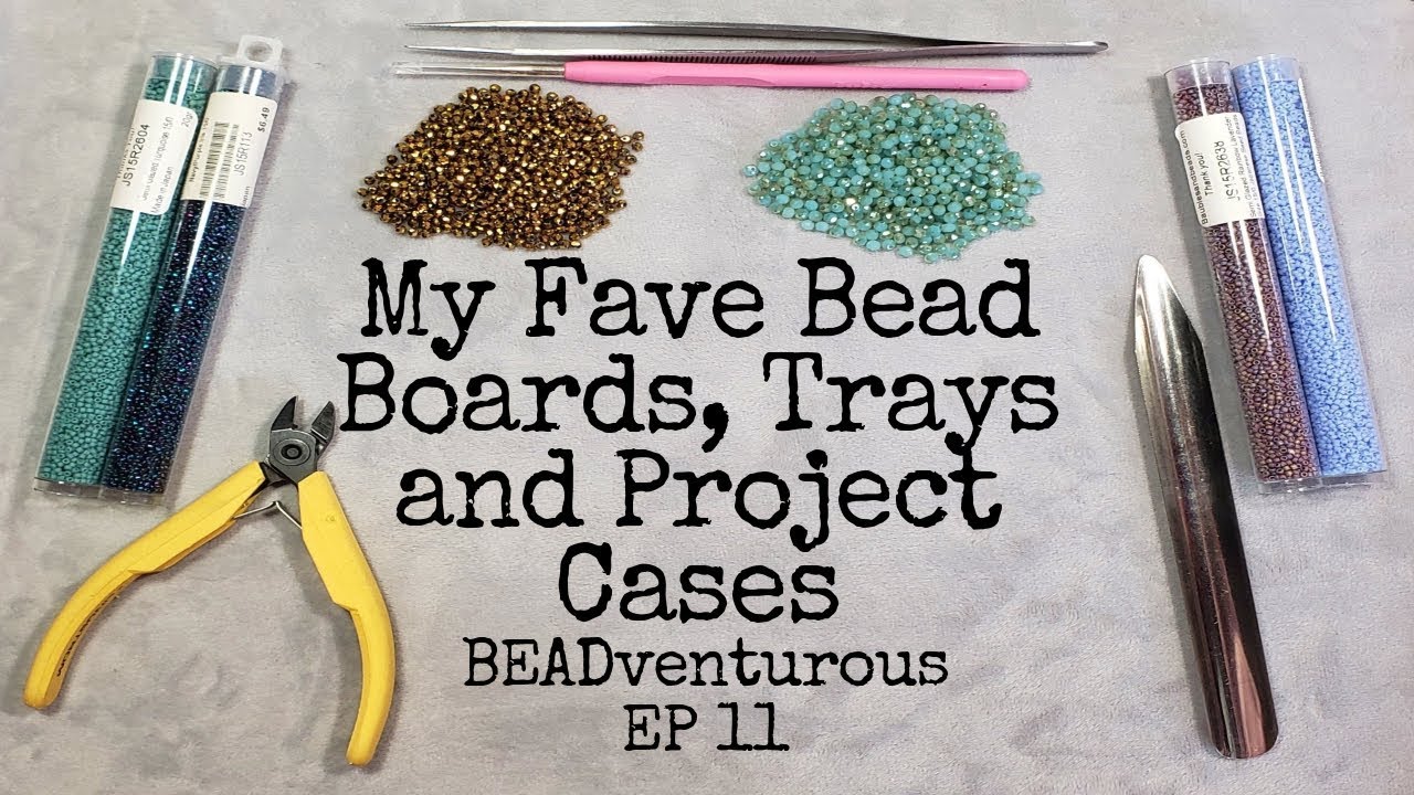 My Fave Bead Boards, Trays and Project Cases - BEADventurous EP 11 