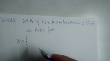 Write set B in roster form... X:x is a natural number and x² ≺ 40