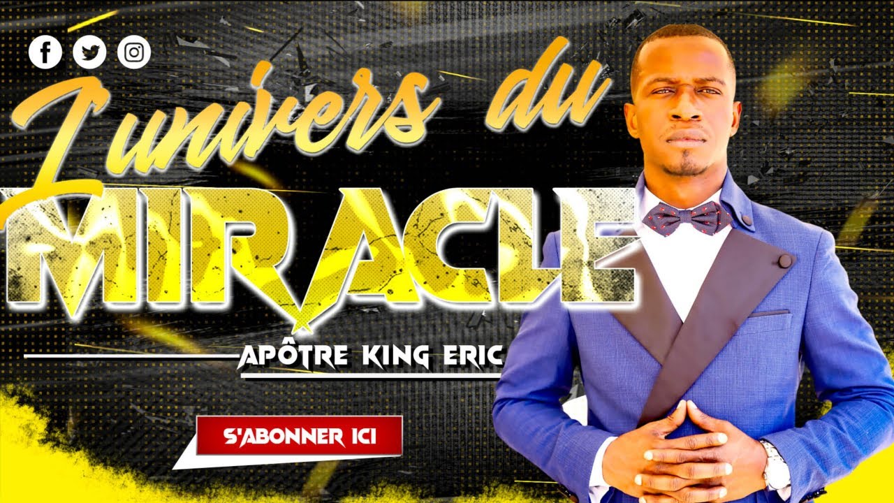 CETTE VIDEO VOUS ENSEIGNERA "LE MIRACLE" Apôtre King Eric YouTube