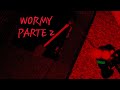WORMY PARTE 2