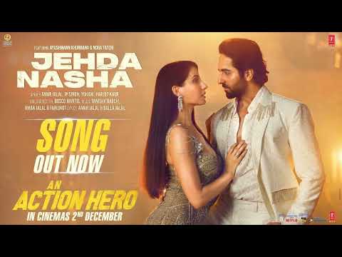 Jehda Nasha: An Action Hero | Ayushmann, Nora Fatehi | Tanishk Faridkot Amar IP Singh Yohani Harjot