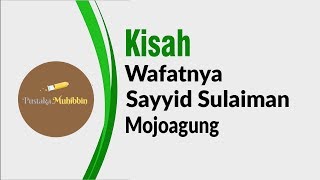 Kisah Wafatnya Sayid Sulaiman Mojoagung