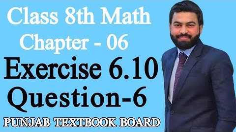 Class 8th Math Unit 6-Exercise 6.10 Question 6- 8th grade Mathematics E.X 6.10 Q6- E.X 6.10 q6