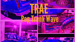 Trae Pop Trunk Wave Chopped and Screwed