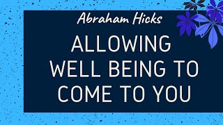 ABRAHAM HICKS | Allowing Well Being To Come  To You