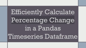 Efficiently Calculate Percentage Change in a Pandas Timeseries Dataframe