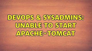 DevOps & SysAdmins: Unable to start apache-tomcat