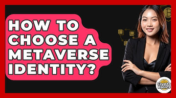 How To Choose A Metaverse Identity? - CryptoBasics360.com