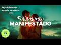 FELIZMENTE MANIFESTADO - Lo solté… y volvió mejor de lo que imaginaba