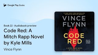 Code Red A Mitch Rapp Novel By Kyle Mills By Vince Flynn Audiobook Preview