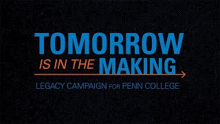 Tomorrow Is in the Making: The Legacy Campaign for Penn College