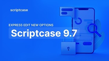 Scriptcase 9.7 - Express edit new options