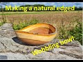 Making a wobbling natural edged bowl