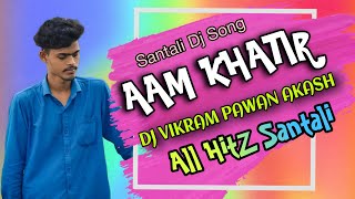 AAM KATHIR NEW SANTALI TRADITIONAL DJ SONG DJ VIKRAM PAWAN AKASH