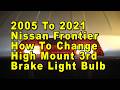 2005 To 2021 Nissan Frontier How To Change High Mount 3rd Brake Light Bulb With Part Number