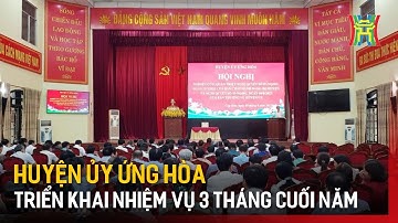 Huyện ủy Ứng Hòa triển khai nhiệm vụ 3 tháng cuối năm | Tin tức