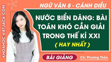 Nước biển dâng: Bài toán khó giải trong thế kỉ XXI | Ngữ văn lớp 8 - Cánh diều (HAY NHẤT)