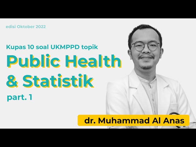 Public Health - Statistik (Part 1) - dr. Muhammad Al Anas - Oktober 2022