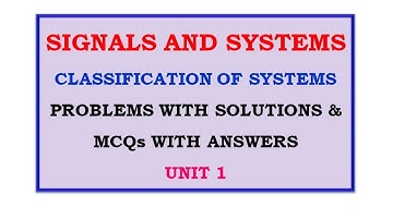 SIGNALS AND SYSTEMS PROBLEMS WITH SOLUTIONS & MCQs for CLASSIFICATION OF SYSTEMS IMPORTANT QUESTIONS