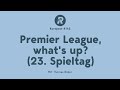 Premier League, what's up? (23. Spieltag)