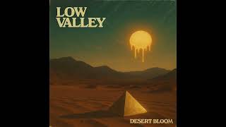 Low Valley | Desert Bloom