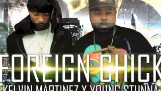 Kelvin Martinez - Foreign chick Ft. Young Stunna