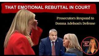 THAT EMOTIONAL REBUTTAL IN COURT   PROSECUTORS RESPOND TO DONNA ADELSON'S DEFENSE