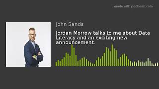 Jordan Morrow talks to me about Data Literacy and an exciting new announcement.