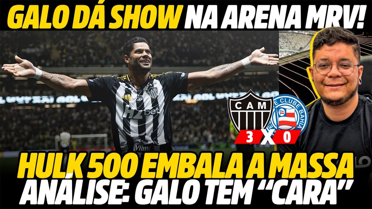 GALO 3×0 BAHIA: HULK 500, RONY GARÇOM, IGOR GAÚCHO E LEI DO EX | CAFÉ COM GEVES