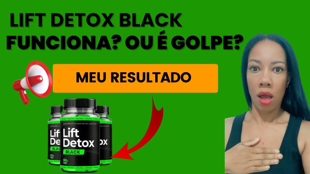 🚨 Lift Detox Black Funciona?Lift Detox Black Meu Depoimento! Lift Detox