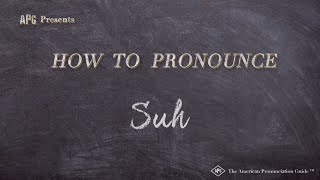How to Pronounce Suh (Real Life Examples!) Details