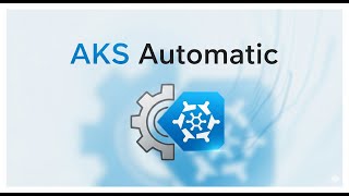 AKS Automatic: Simplified Kubernetes for Modern Apps