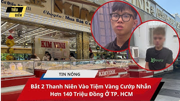 Bắt 2 Thanh Niên Vào Tiệm Vàng Cướp Nhẫn Hơn 140 Triệu Đồng Ở TP. HCM