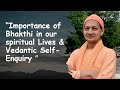 Swami Sarvapriyananda  on “Importance of Bhakthi in our spiritual Lives & Vedantic Self Enquiry"