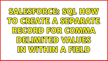 Salesforce: SQL How to create a separate record for comma delimited values in within a field