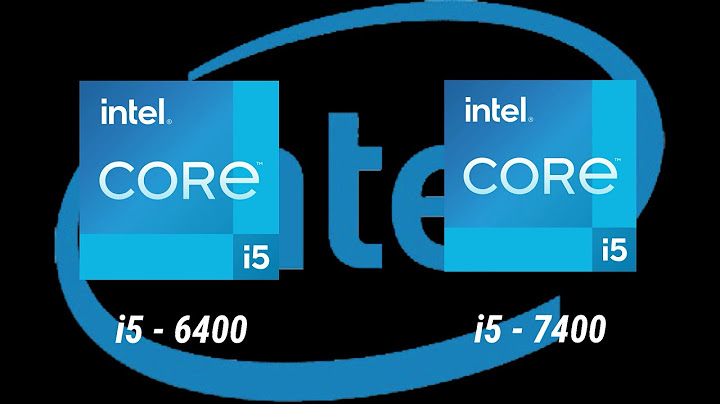 So sánh core i5 6400 và core i5 7400 năm 2024