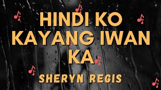 Hindi Ko Kayang Iwan Ka LYRICS - Sheryn Regis