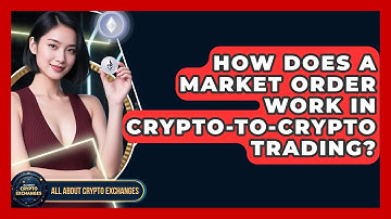 How Does A Market Order Work In Crypto-to-crypto Trading? - All About Crypto Exchanges
