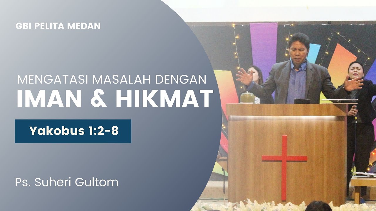 MENGATASI MASALAH DENGAN IMAN & HIKMAT (Yak. 1:2-8) | Ps. Suheri Gultom | Official GBI PELITA Medan
