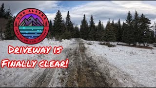 Driveway is Finally Clear | Access to our Alaska Property