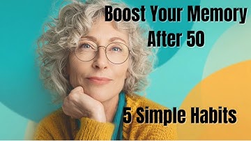 5 Simple Habits to Boost Your Memory After 50