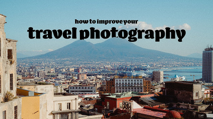 The 3 essential tips for better travel photos