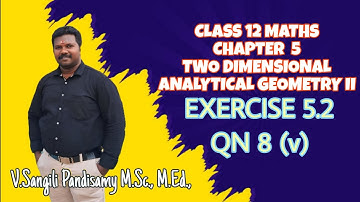 CLASS 12 | MATHS | CHAPTER  5 | TWO DIMENSIONAL ANALYTICAL GEOMETRY | EXERCISE 5.2 | QN 8 (v)