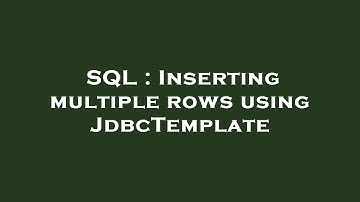 SQL : Inserting multiple rows using JdbcTemplate