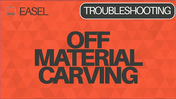 Easel Software Troubleshooting: Off Material Carving