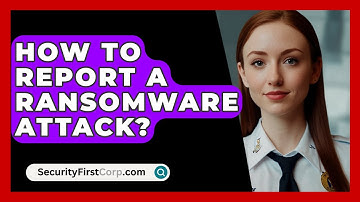 How To Report A Ransomware Attack? - SecurityFirstCorp.com