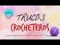 Trucos crocheteros para principiantes y expertos - especial 10.000 suscriptores