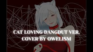 CAT LOVING DANGDUT VERSION COVER BY OWELISM