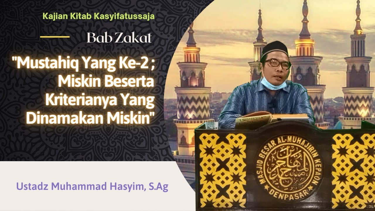 KAJIAN KITAB KASYIFATUSSAJA-BAB ZAKAT ; MUSTAHIQ YANG KE 2 ; MISKIN BESERTA KRITERIANYA